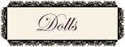 Dolls