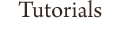 Tutorials