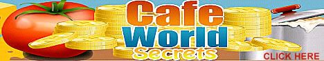 CLICK HERE to GET Cafe World Secrets